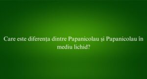 Care este diferența dintre Papanicolau și Papanicolau în mediu lichid