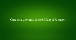 Care este diferența dintre Pfizer și Johnson