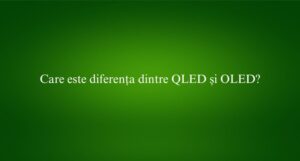 Care este diferența dintre QLED și OLED
