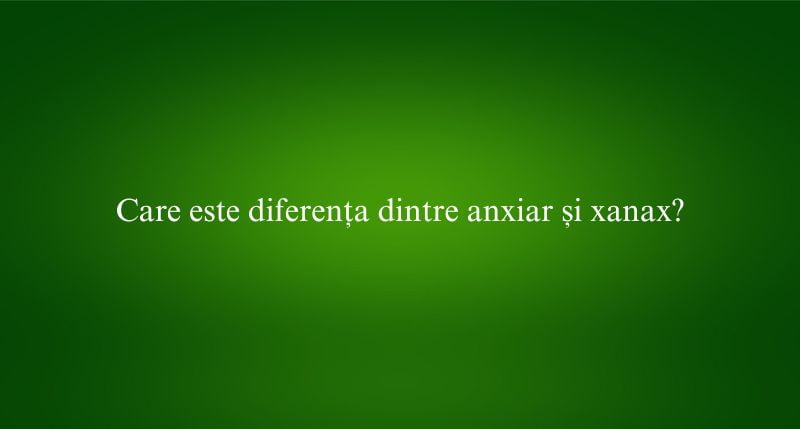 Care este diferența dintre anxiar și xanax