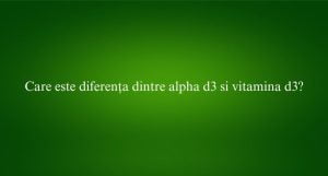 Care este diferența dintre alpha d3 si vitamina d3?