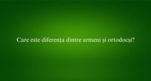 Care este diferența dintre armeni și ortodocși