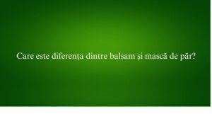 Care este diferența dintre balsam și mască de păr