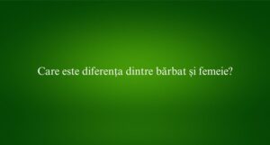 Care este diferența dintre bărbat și femeie