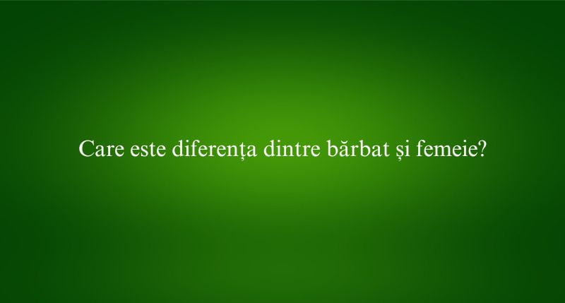 Care este diferența dintre bărbat și femeie
