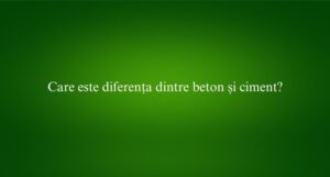 Care este diferența dintre beton și ciment