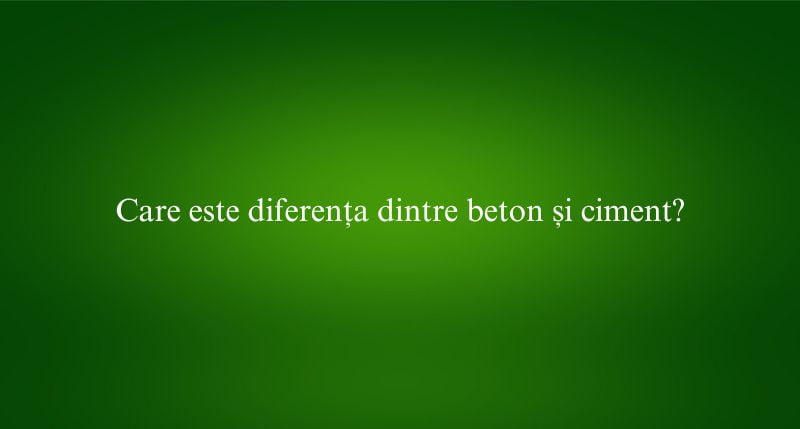 Care este diferența dintre beton și ciment