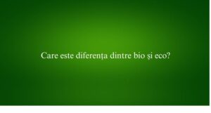 Care este diferența dintre bio și eco