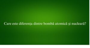 Care este diferența dintre bombă atomică și nucleară