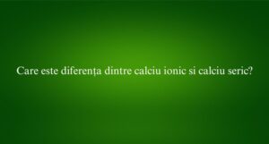 Care este diferența dintre calciu ionic si calciu seric