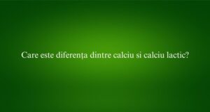 Care este diferența dintre calciu si calciu lactic