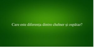 Care este diferența dintre chelner și ospătar