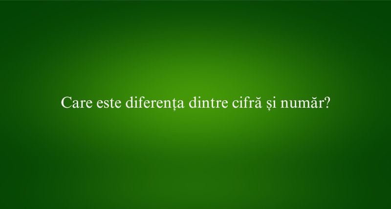 Care este diferența dintre cifră și număr