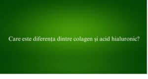 Care este diferența dintre colagen și acid hialuronic