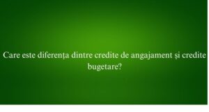 Care este diferența dintre credite de angajament și credite bugetare