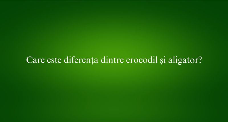 Care este diferența dintre crocodil și aligator