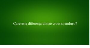 Care este diferența dintre cross și enduro
