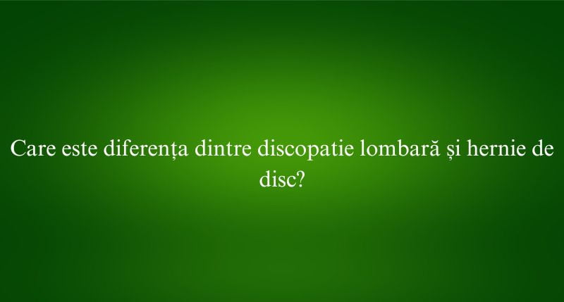 Care este diferența dintre discopatie lombară și hernie de disc