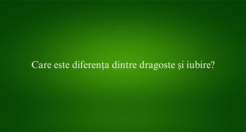 Care este diferența dintre dragoste și iubire