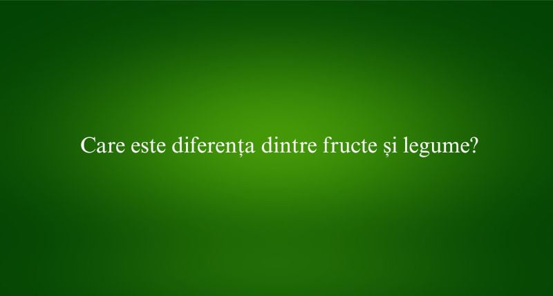 Care este diferența dintre fructe și legume