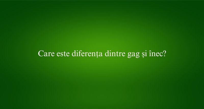 Care este diferența dintre gag și înec