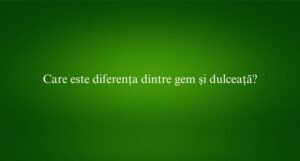 Care este diferența dintre gem și dulceață
