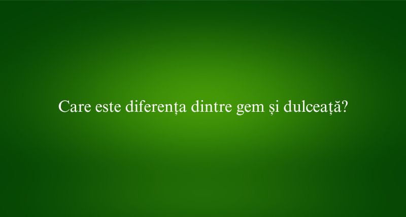 Care este diferența dintre gem și dulceață