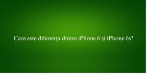 Care este diferența dintre iPhone 6 și iPhone 6s
