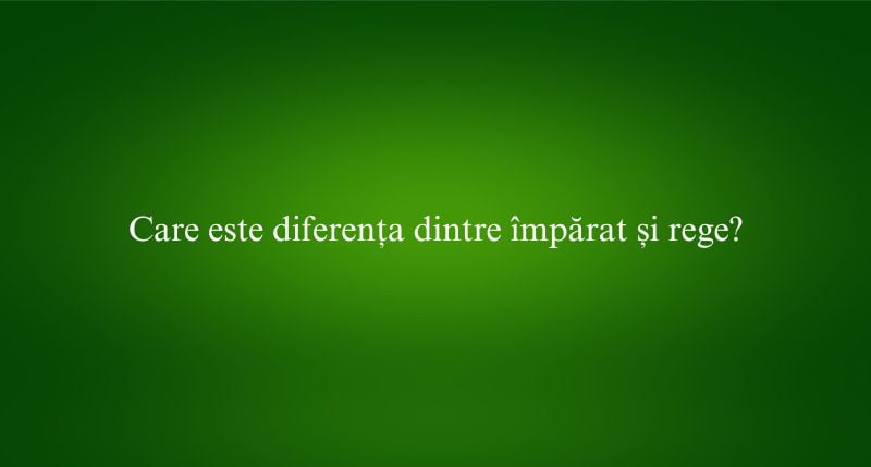 Care este diferența dintre împărat și rege