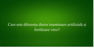 Care este diferența dintre inseminare artificială și fertilizare vitro