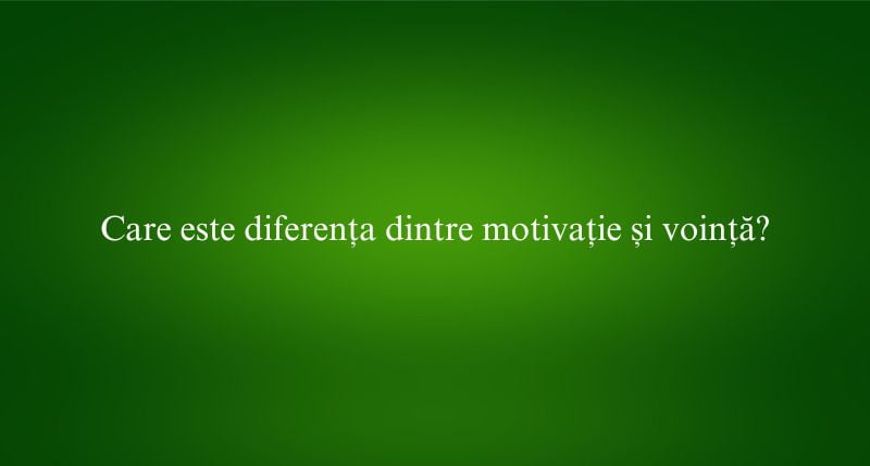 Care este diferența dintre motivație și voință