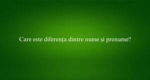 Care este diferența dintre nume și prenume
