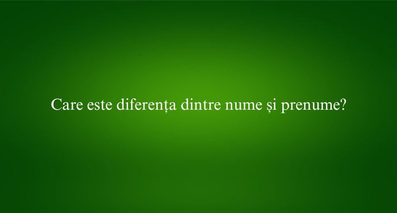 Care este diferența dintre nume și prenume