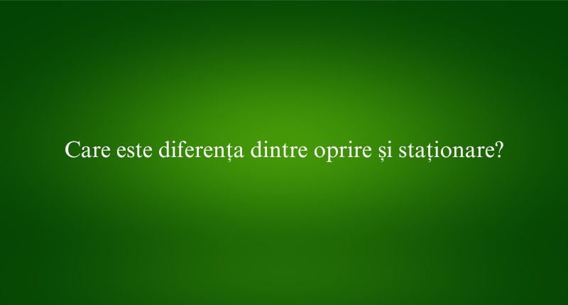 Care este diferența dintre oprire și staționare