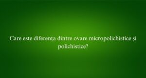 Care este diferența dintre ovare micropolichistice și polichistice