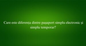 Care este diferența dintre pașaport simplu electronic și simplu temporar