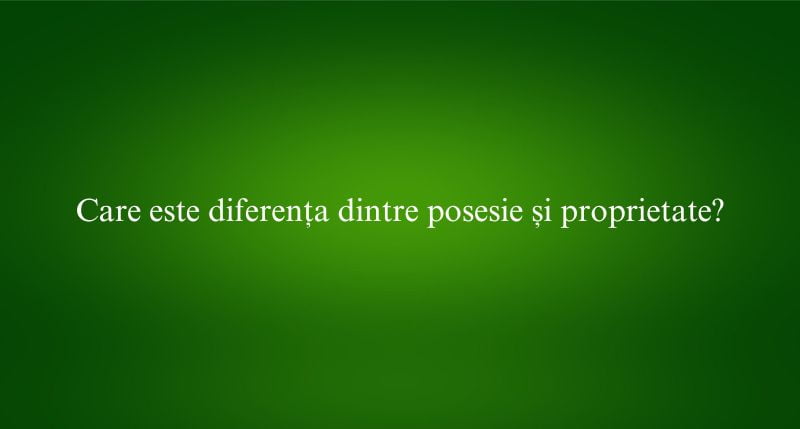 Care este diferența dintre posesie și proprietate