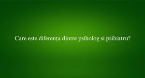 Care este diferența dintre psiholog si psihiatru?