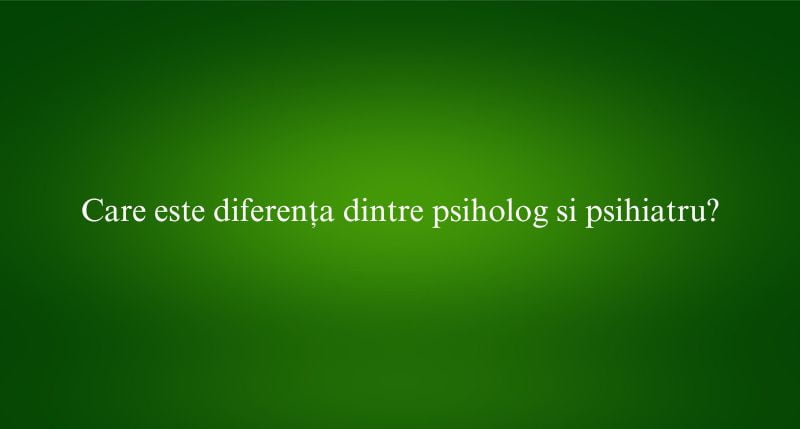 Care este diferența dintre psiholog si psihiatru?