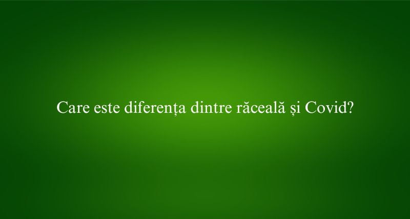 Care este diferența dintre răceală și Covid