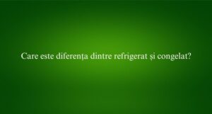 Care este diferența dintre refrigerat și congelat