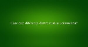 Care este diferența dintre rusă și ucraineană