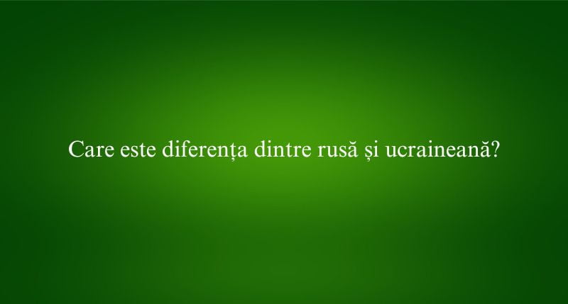 Care este diferența dintre rusă și ucraineană