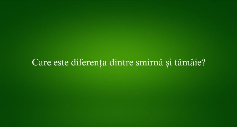 Care este diferența dintre smirnă și tămâie