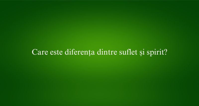 Care este diferența dintre suflet și spirit