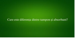 Care este diferența dintre tampon și absorbant