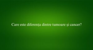 Care este diferența dintre tumoare și cancer