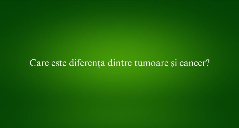 Care este diferența dintre tumoare și cancer