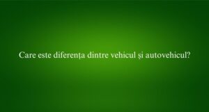 Care este diferența dintre vehicul și autovehicul