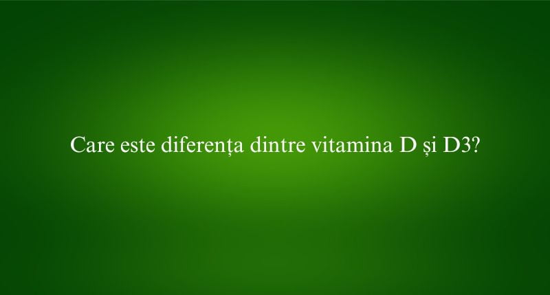 Care este diferența dintre vitamina D și D3